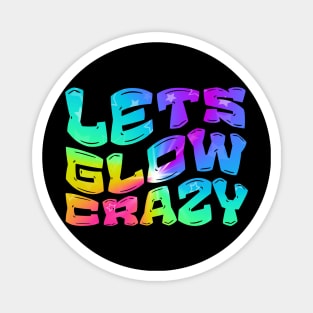 Let's Glow Crazy Glow  crazy Party Magnet